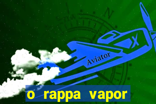 o rappa vapor barato letra